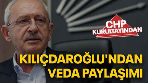 Kılıçdaroğlu'ndan veda paylaşımı